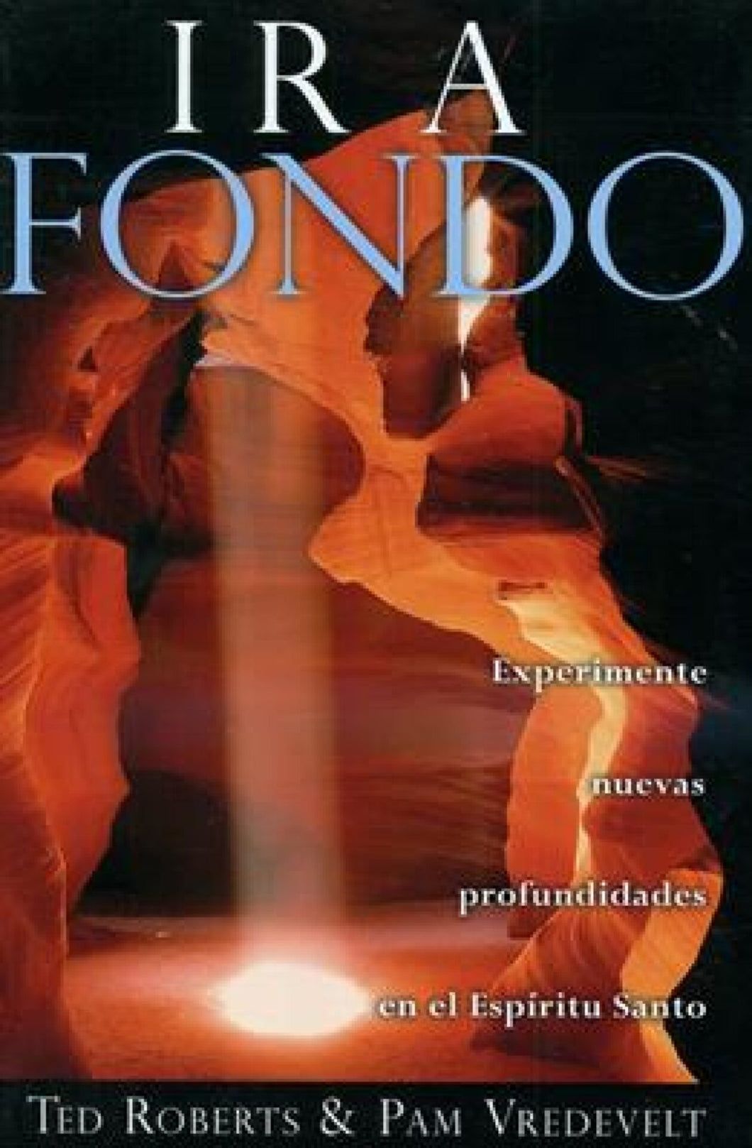 Ir a Fondo - Ted Roberts & Pam Vredevelt