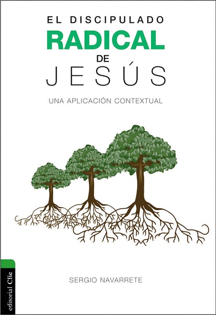 El Discipulado Radical de Jesús - Sergio Navarrete