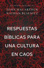 Cargar imagen en el visor de la galería, Respuestas Bíblicas para una Cultura en Caos - John MacArthur &amp; Nathan Busenitz
