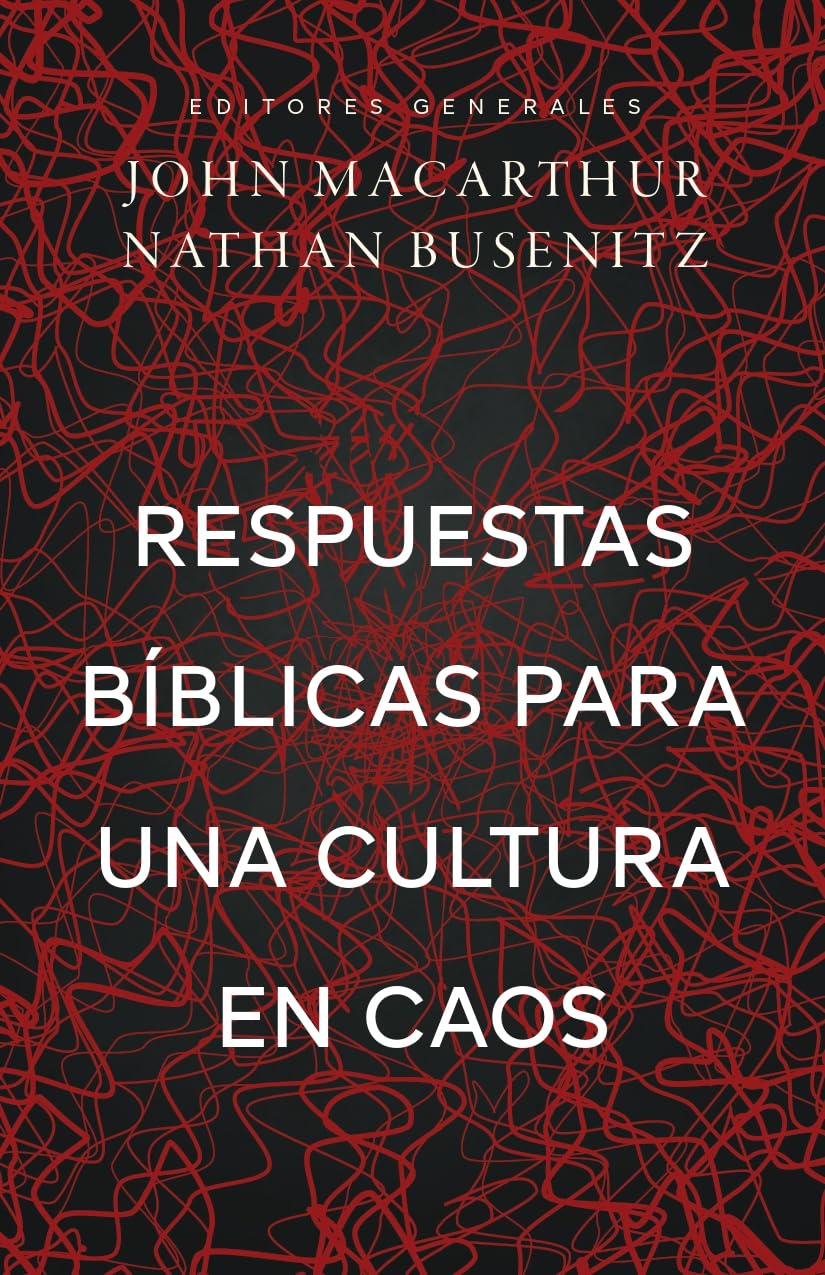 Respuestas Bíblicas para una Cultura en Caos - John MacArthur & Nathan Busenitz