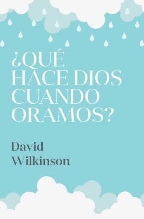 ¿Qué Hace Dios Cuando Oramos? - David Wilkinson