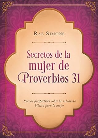 Secretos de la Mujer de Proverbios 31 - Rae Simons