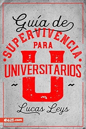 Guía de Supervivencia para Universitarios - Lucas Leys