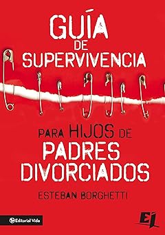 Guía de Supervivencia Para Hijos de Padres Divorciados - Esteban Borghetti