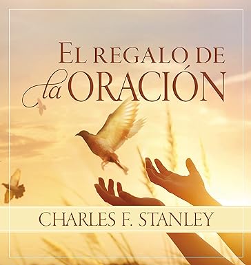 El Regalo de la Oración - Charles F. Stanley - Pasta Dura