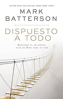 Dispuesto a Todo -  Mark Batterson - Pasta Dura