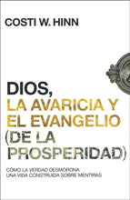 Cargar imagen en el visor de la galería, Dios, la Avaricia y el Evangelio de la Prosperidad - Costi W. Hinn
