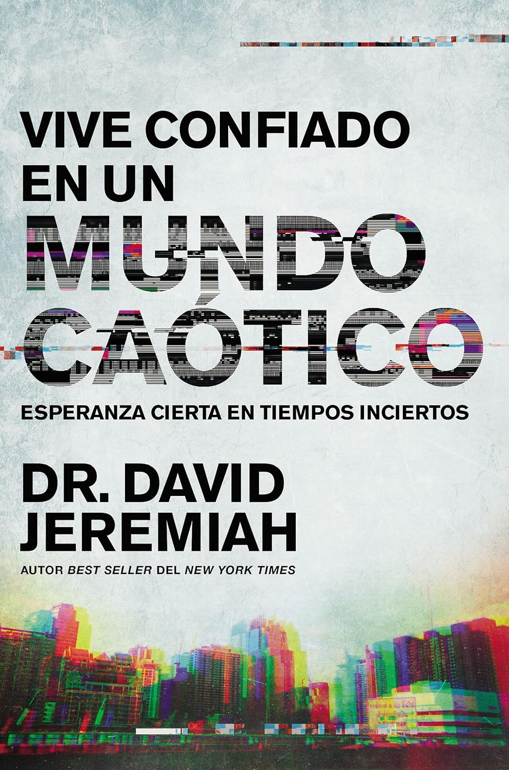 Vive Confiado en un Mundo Caótico - Dr. David Jeremiah