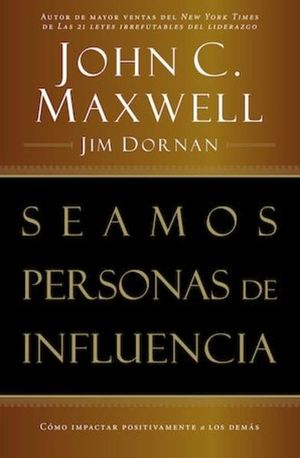 Seamos Personas de Influencia - John C. Maxwell & Jim Dornan