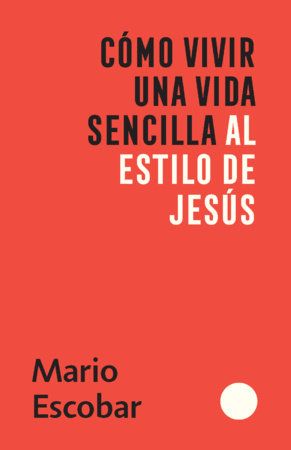 Como Vivir Una Vida Sencilla al Estilo de Jesús - Mario Escobar