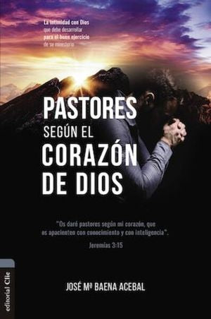 Pastores Según El Corazón de Dios - José María Baena Acebal