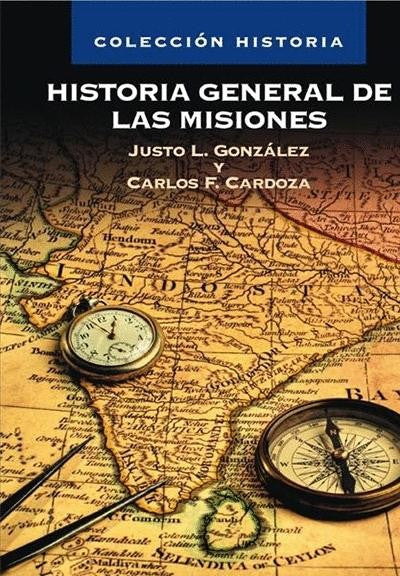Historia General de las Misiones - Justo L. Gonzalez y Carlos Cardoza