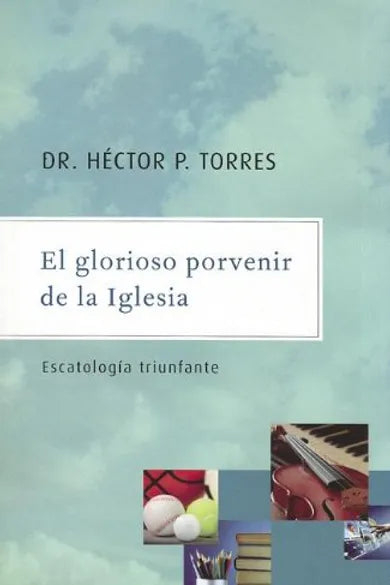 El Glorioso Porvenir de la Iglesia - Dr. Héctor Torres