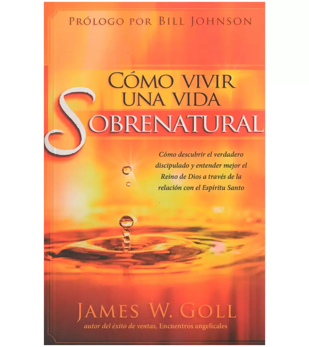Cómo Vivir una Vida Sobrenatural - James W. Goll