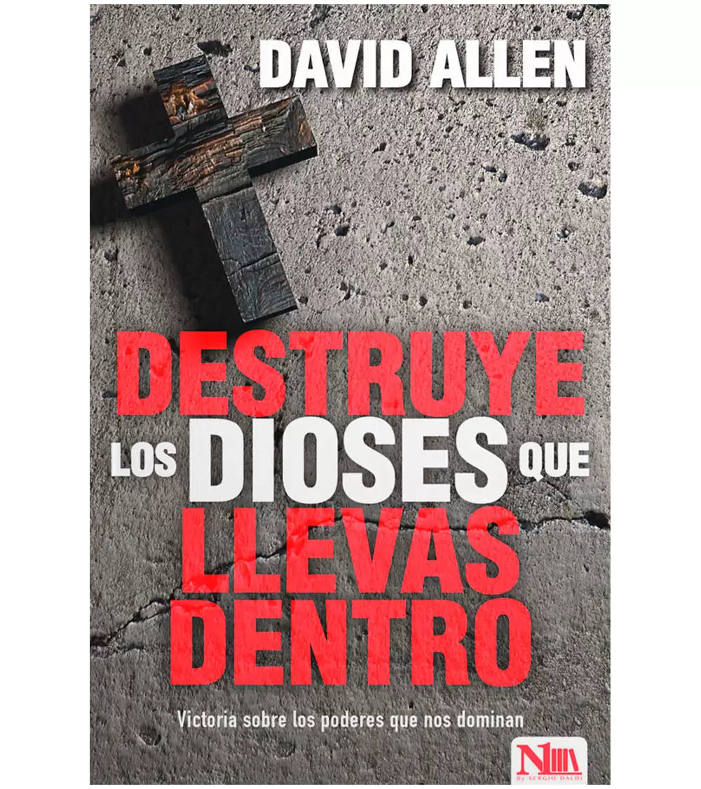 Destruye los Dioses que Llevas Dentro - David Allen