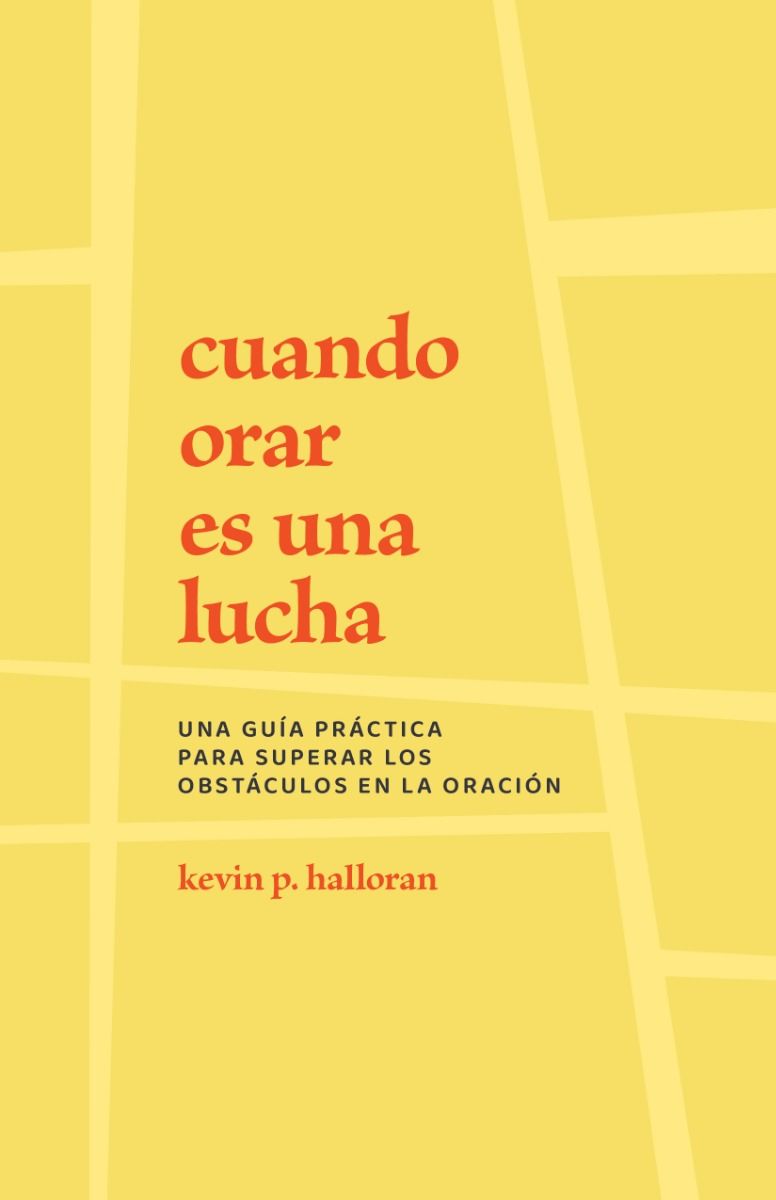 Cuando Orar es una Lucha - Kevin P. Halloran