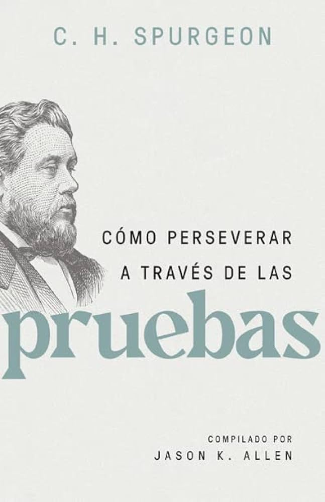 Cómo Perseverar a Través de las Pruebas - C.H. Spurgeon