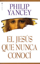 Cargar imagen en el visor de la galería, El Jesús que Nunca Conocí - Philip Yancey
