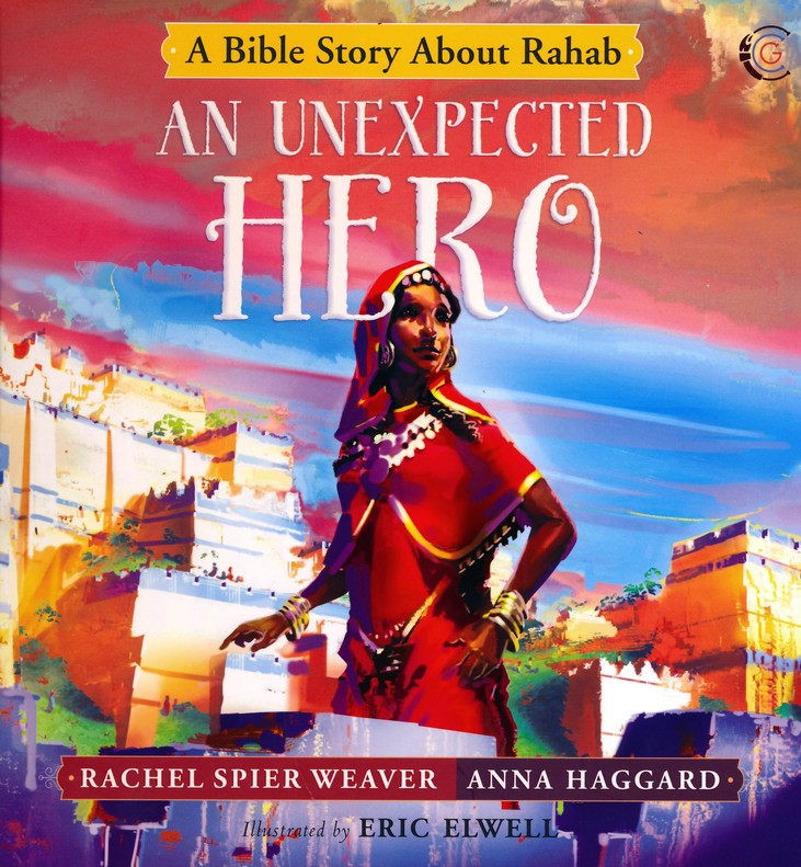 An Unexpected Hero: A Bible Story About Rahab - Rachel Spier Weaver