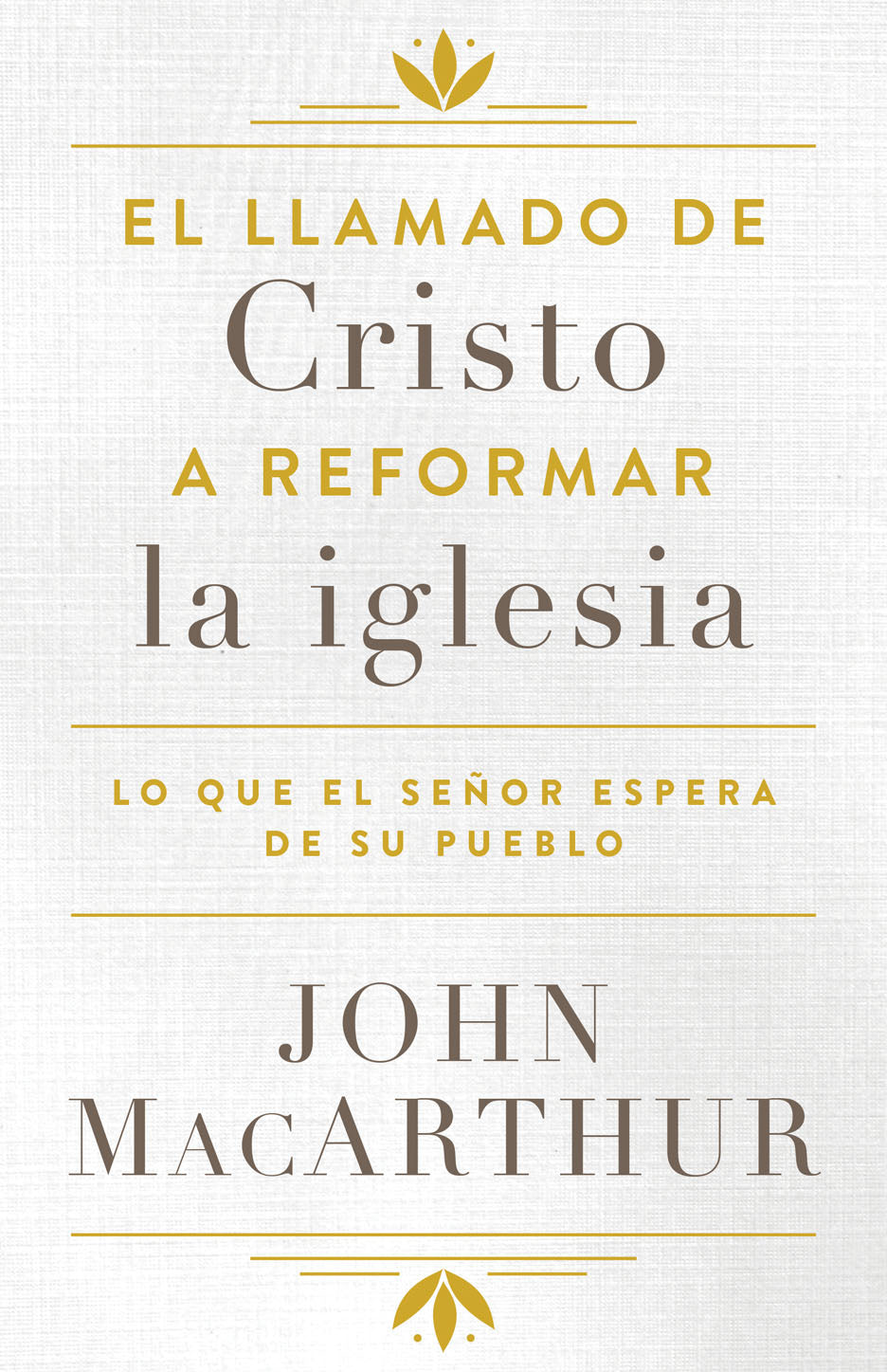 El Llamado de Cristo a Reformar la Iglesia  - John MacArthur