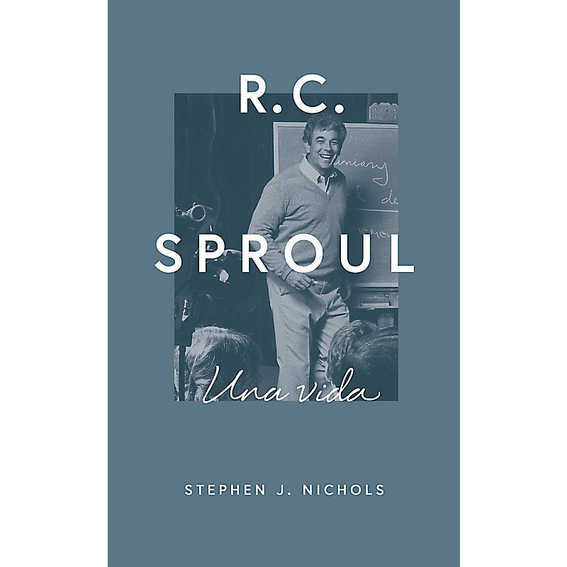 R. C. Sproul - Una Vida - Stephen J. Nichols - Novedad