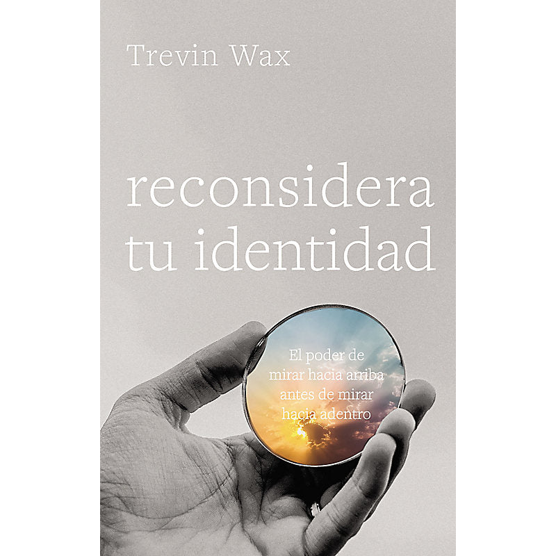Reconsidera tu Identidad - Trevin Wax - Novedad