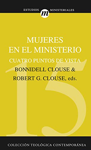 Mujeres en el ministerio: Cuatro puntos de vista - Bonnidell C. y Robert G. Clouse