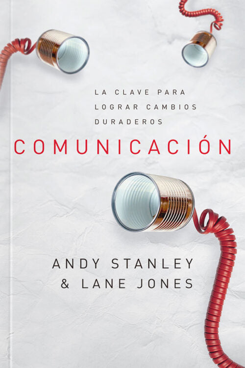 Comunicación: La clave para lograr cambios duraderos - Andy Stanley & Lane Jones