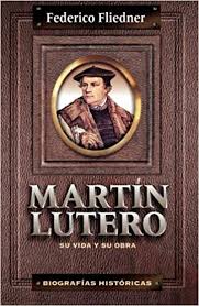 Martin Lutero - su Vida y su Obra - Federico Fliedner