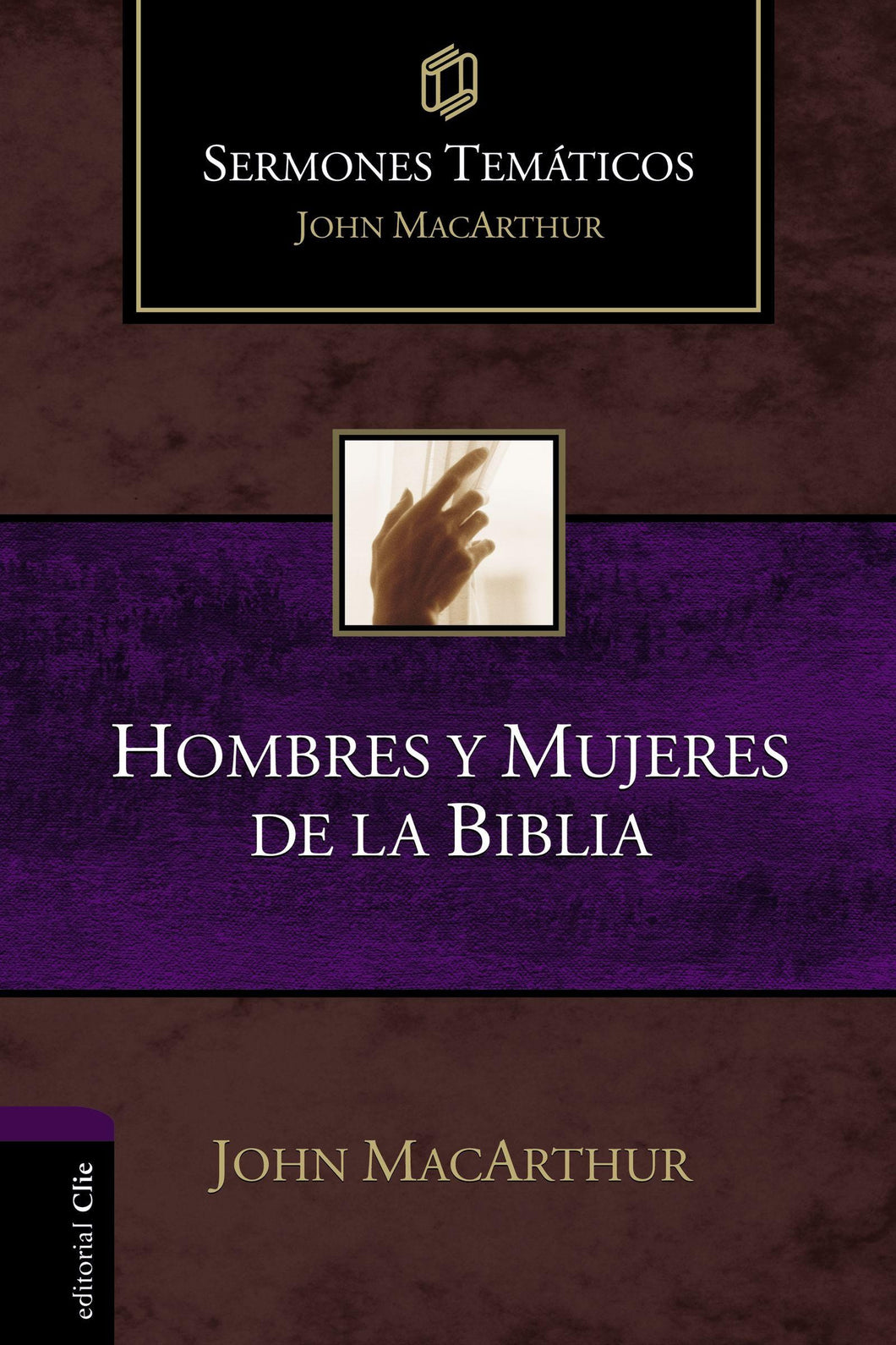 Hombres y Mujeres de la Biblia - Sermones Temáticos -  John MacArthur