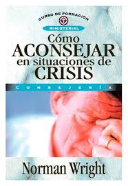 Cómo Aconsejar en situaciones de Crisis  -  H. Norman Wright