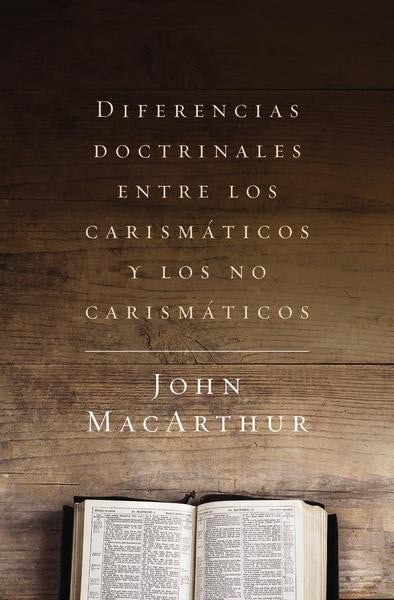 Diferencias Doctrinales entre los Carismáticos y los No Carismáticos  -  John MacArthur