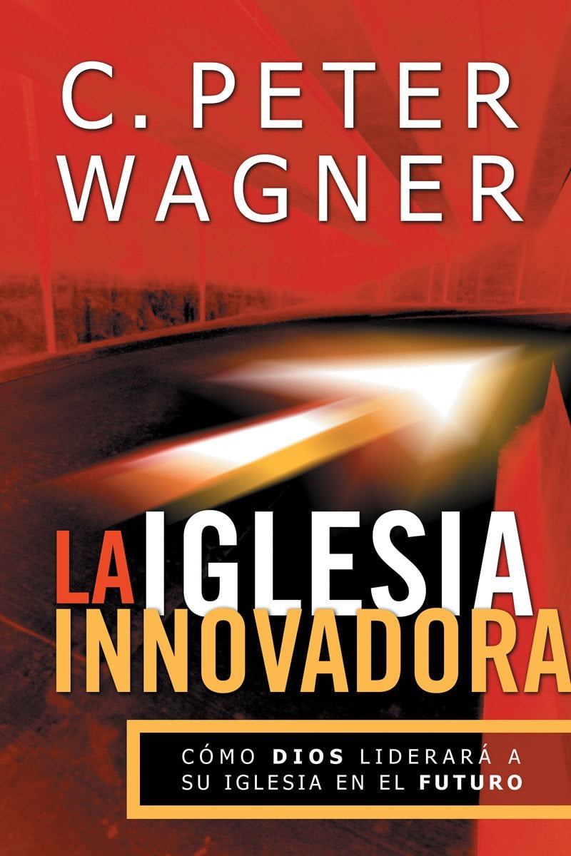 La Iglesia Innovadora  -  Peter Wagner