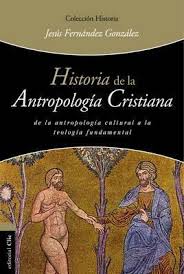 Historia De La Antropología Cristiana  -  Jesús Fernández González