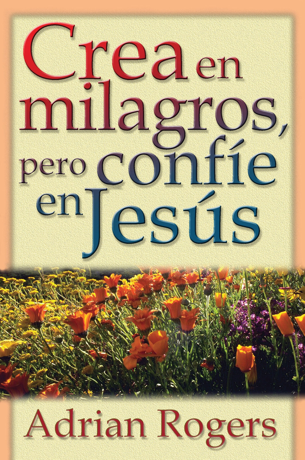 Crea en Milagros pero Confíe en Jesús  -  Adrian Rogers