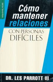 Cómo Mantener Relaciones con Personas Difíciles - Tamaño Bolsillo - Dr. Les Parrot III
