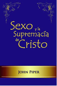 Sexo y la Supremacía de Cristo  -  John Piper