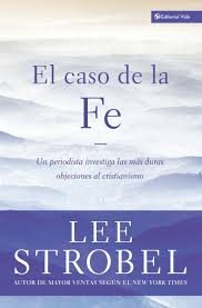 El Caso de la Fe - Lee Strobel