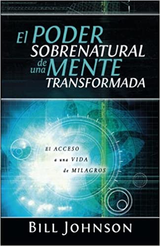 El Poder Sobrenatural de una Mente Transformada - Bill Johnson