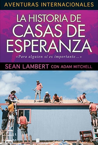Aventuras Internacionales - La Historia de Casas de Esperanza - Sean Lambert with Adam Mitchell