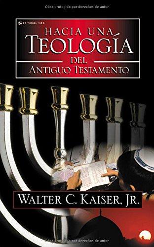 Hacia una Teología del Antiguo Testamento - Walter C. Kaiser, Hijo