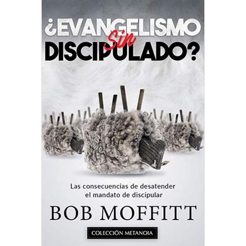 ¿Evangelismo Sin Discipulado? - Bob Moffitt