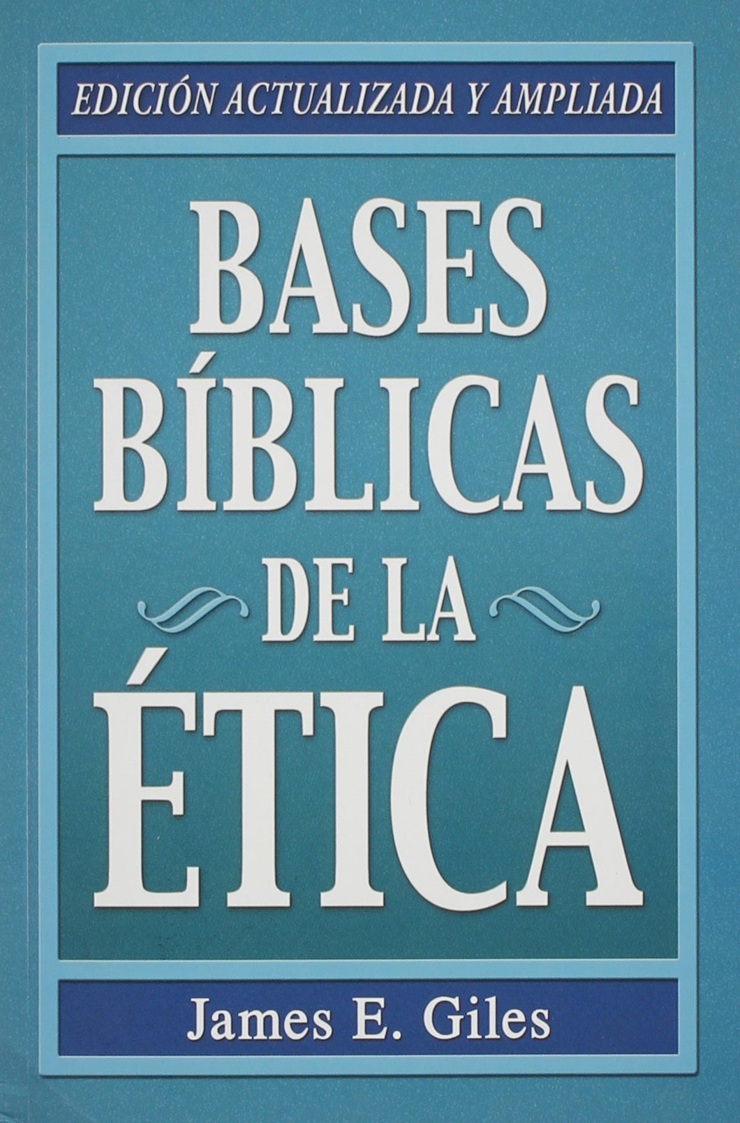 Bases Bíblicas de la Etica - James E. Giles