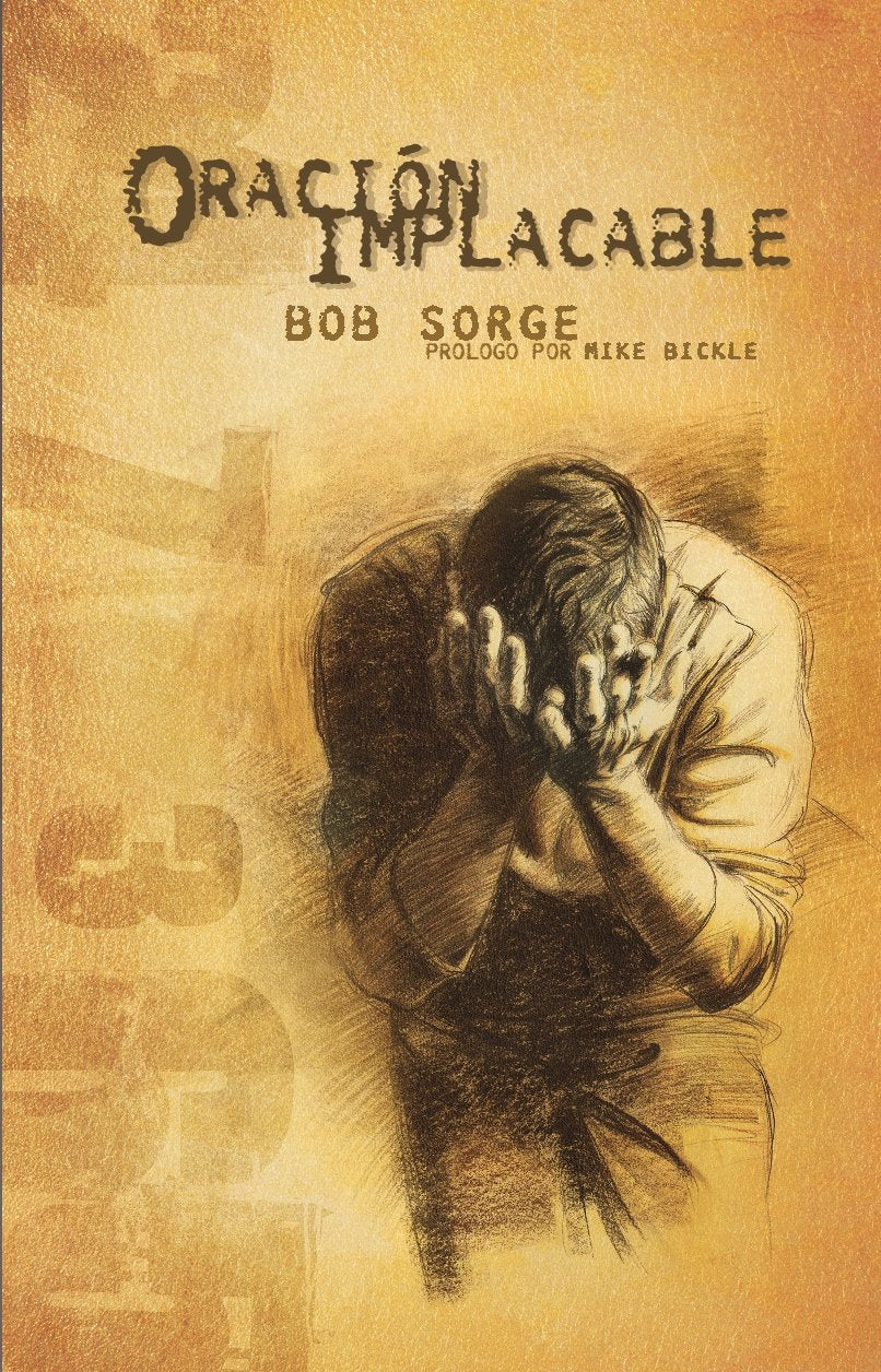 Oraciones Implacables - Bob Sorge