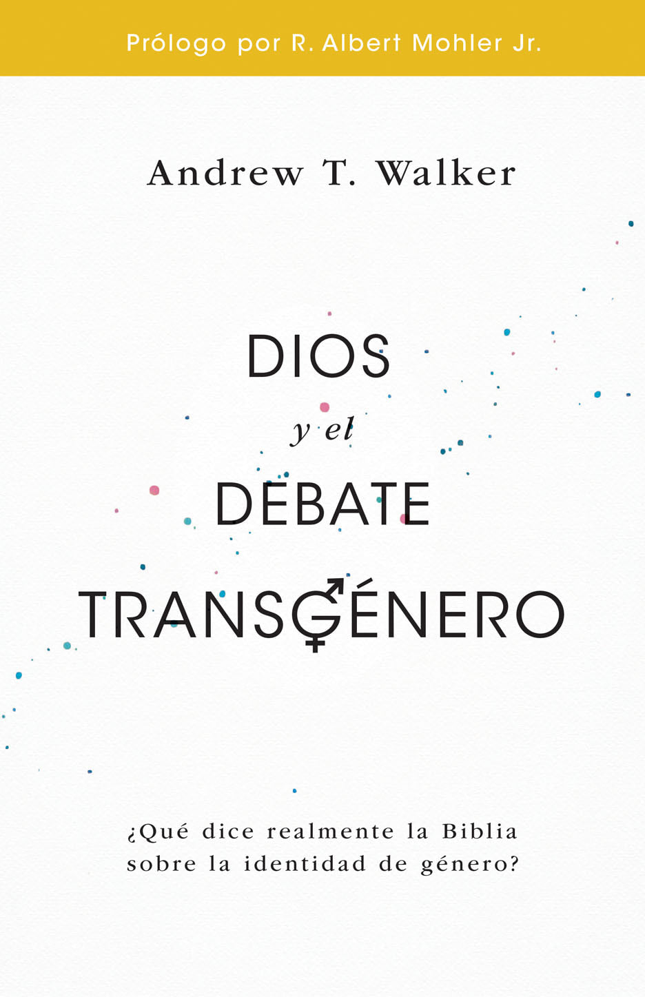 Dios y el Debate Transgénero - Andrew T. Walker