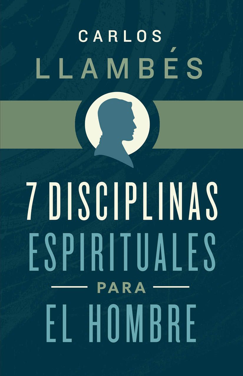 7 Disciplinas Espirituales Para El Hombre - Carlos Llambés