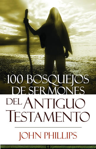 100 Bosquejos del Antiguo Testamento - John Philips