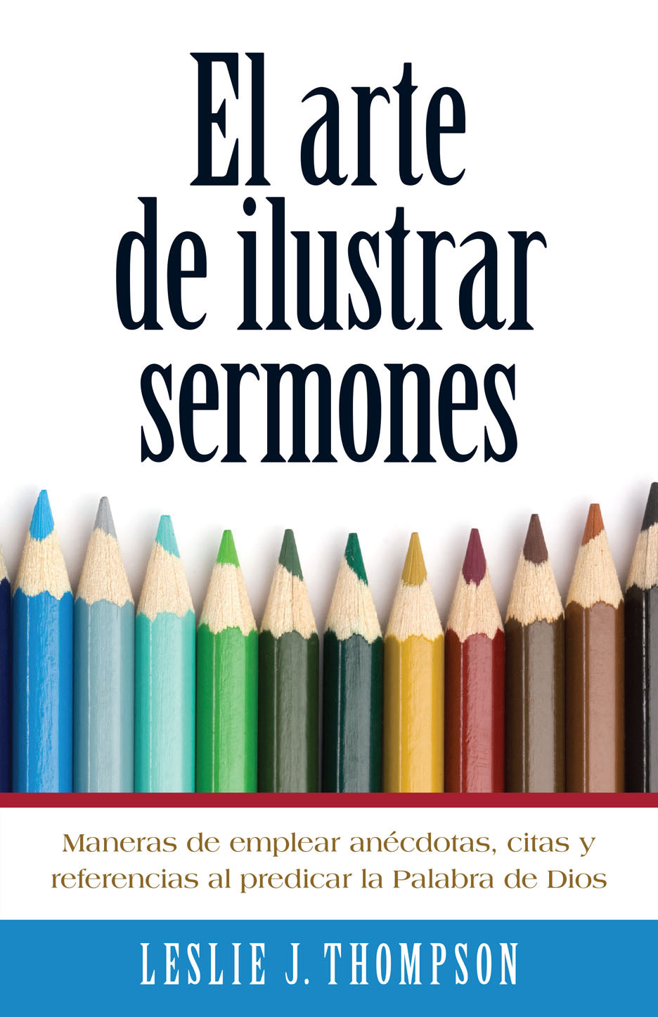 El Arte de Ilustrar Sermones - Les Thompson