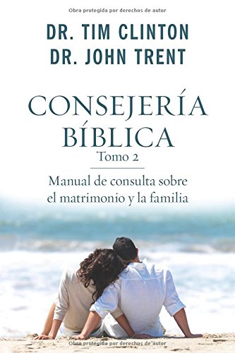 Consejería Bíblica Tomo 2: Manual de Consulta Sobre el Matrimonio y la Familia - Tim Clinton