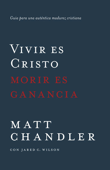 Vivir es Cristo, Morir es Ganancia - Matt Chandler